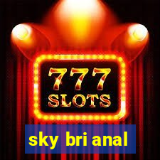 sky bri anal